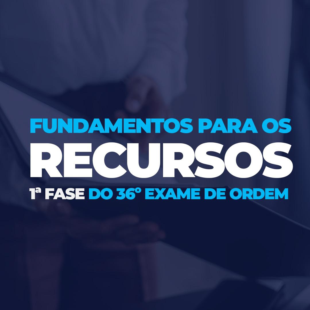 Fundamentos para os recursos do 36 Exame de Ordem