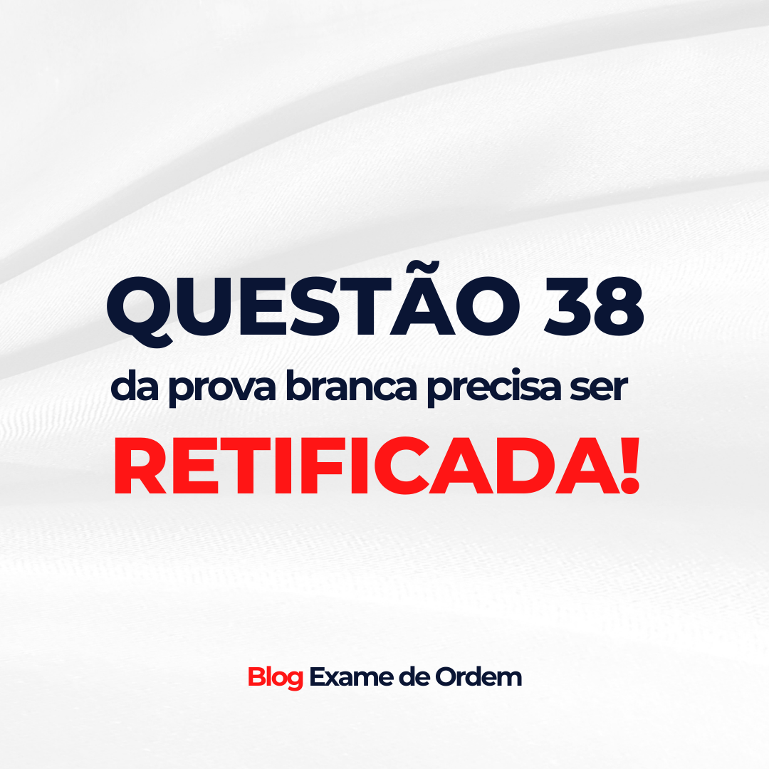 Questo 38 da prova branca precisa ser RETIFICADA!