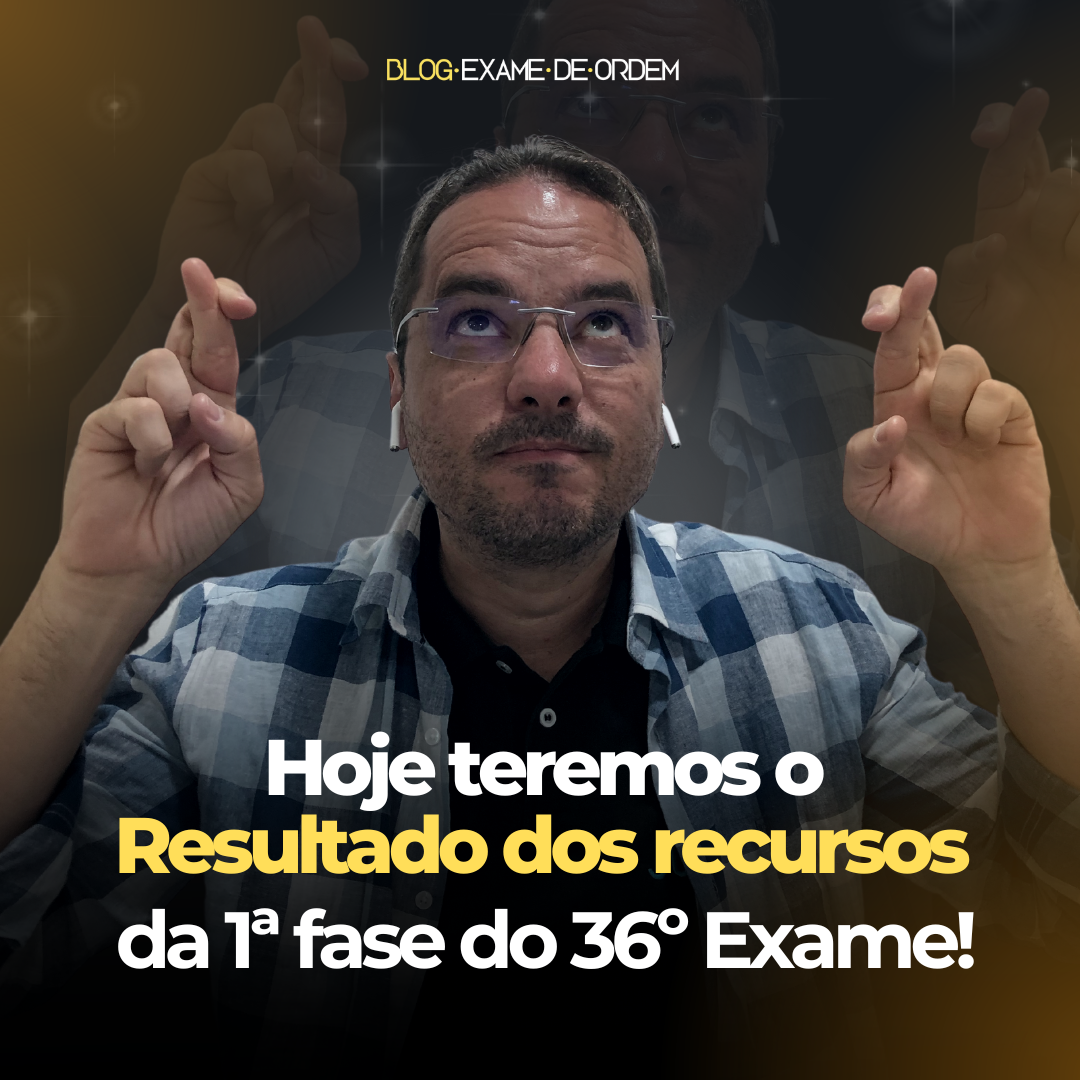 Hoje teremos o resultado preliminar da 1 fase do 36 Exame de Ordem