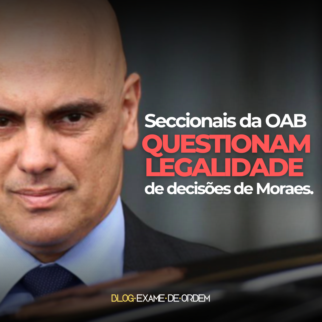 Seccionais da OAB questionam legalidade de decises de Moraes