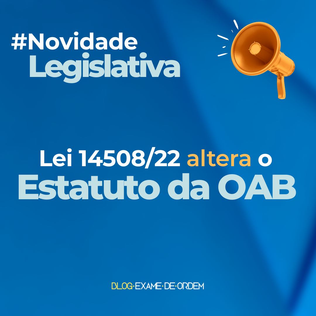 Lei 14508/22 altera o Estatuto da OAB!