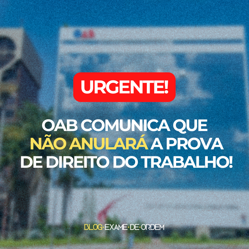 URGENTE: OAB mantm a prova prtico-profissional de direito do trabalho!