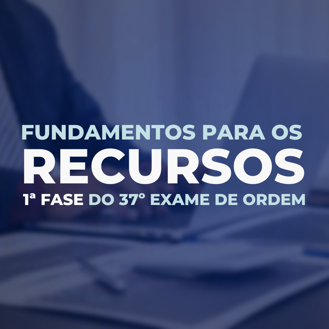 Fundamentos para os recursos do 37 Exame de Ordem