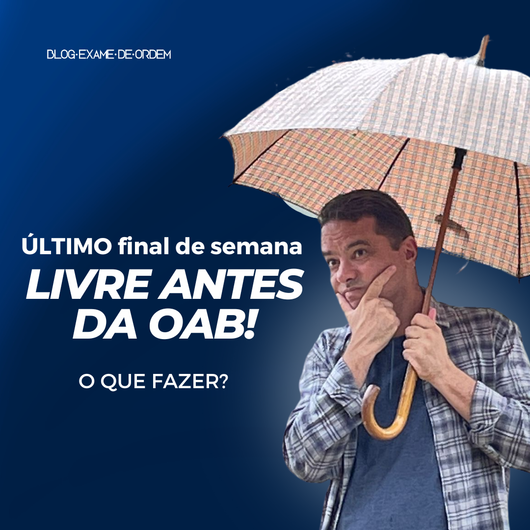 ltimo final de semana livre antes da OAB! O que fazer?