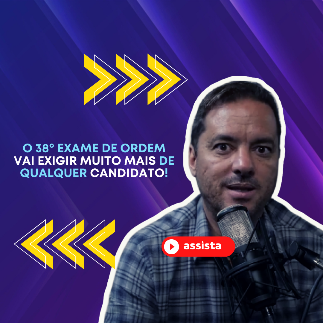 O 38 Exame de Ordem vai exigir muito mais de qualquer candidato!