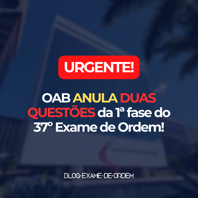 OAB ANULA DUAS QUESTES da 1 fase do 37 Exame de Ordem!