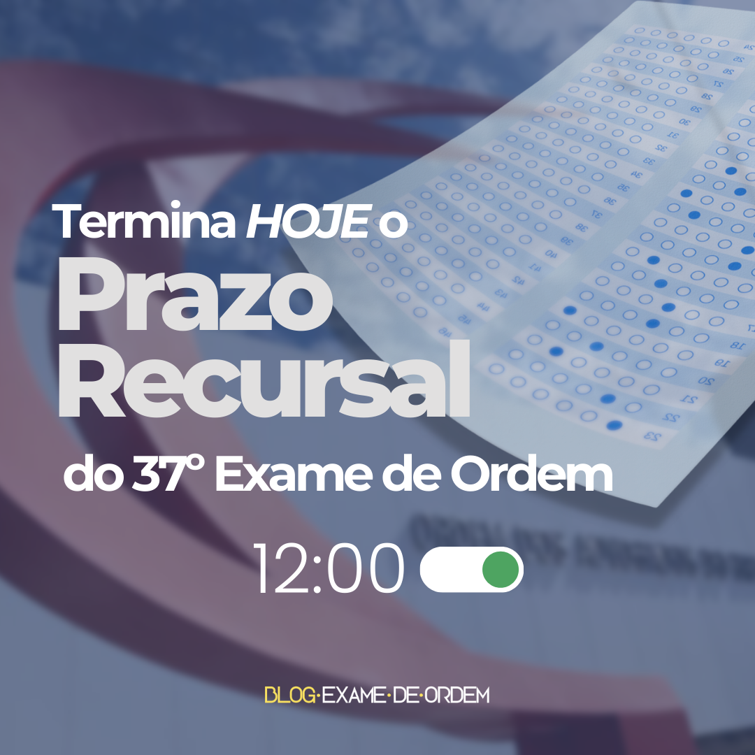 ltimo dia do prazo recursal da 1 fase do 37 Exame de Ordem