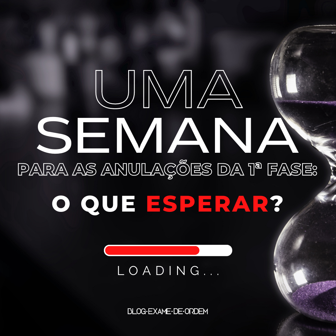 Uma semana para as anulaes da 1 fase: O que esperar?