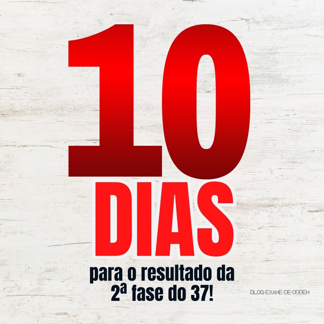 10 dias para o resultado da 2 fase do 37!