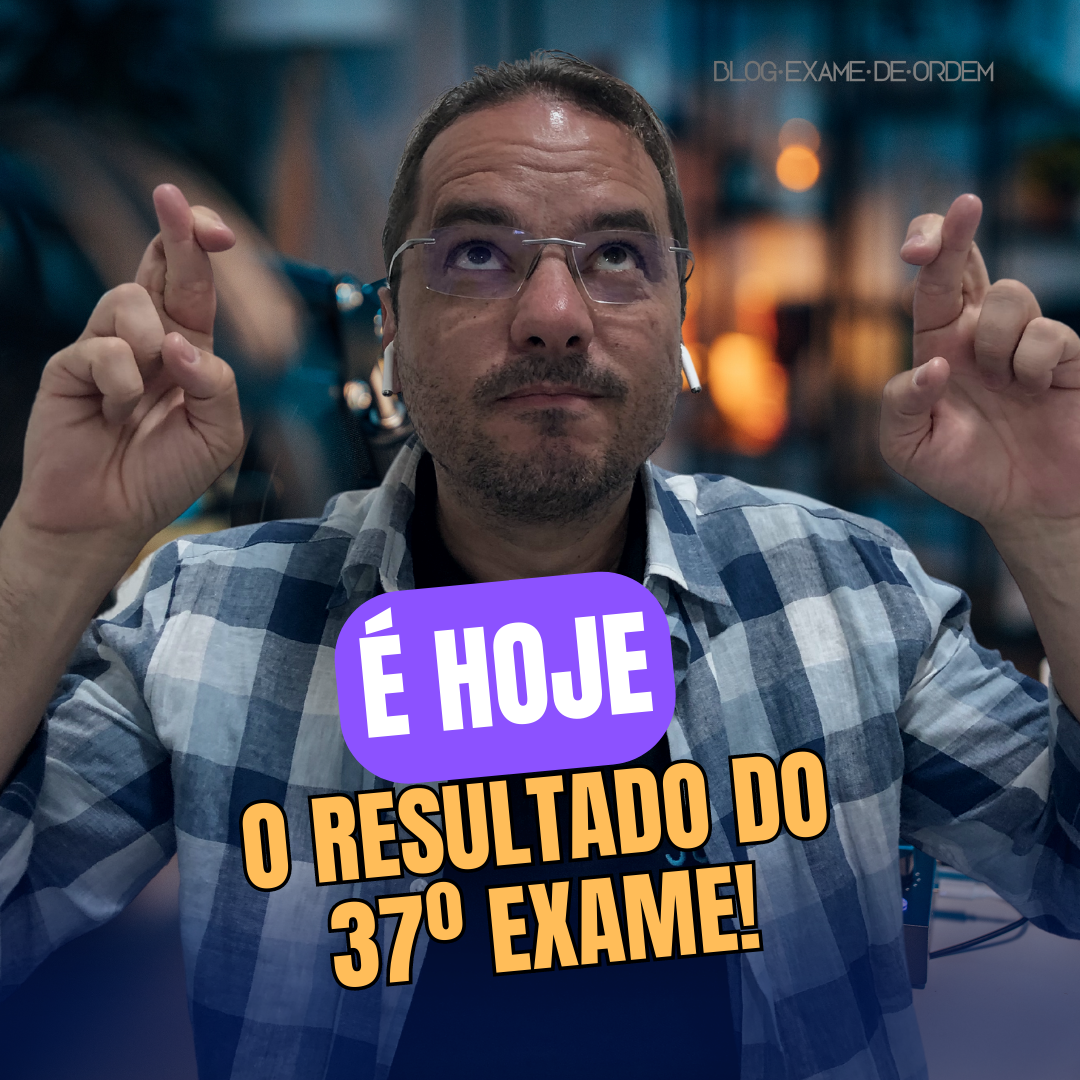 Hoje  dia do resultado do 37 Exame da OAB!