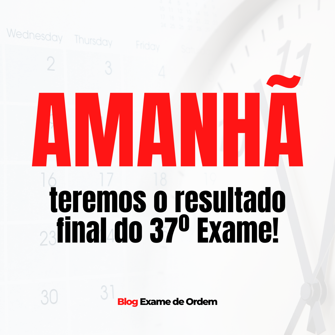 Amanh teremos o resultado final do 37 Exame de Ordem