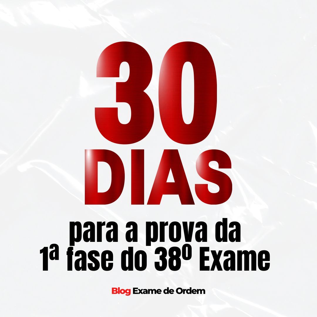 30 dias para a prova da 1 fase do 38 Exame de Ordem!