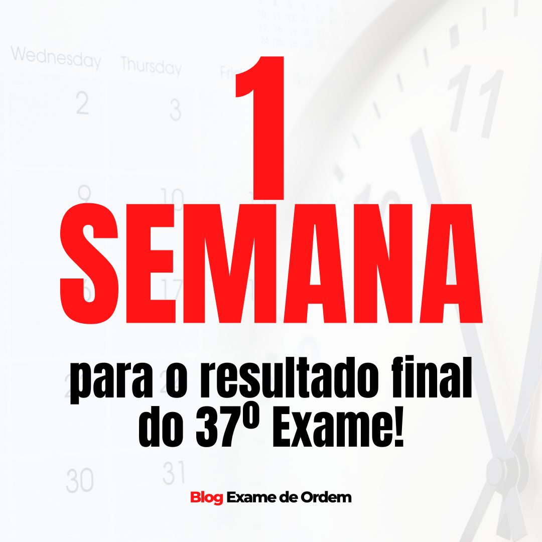 Uma semana para o resultado final do 37 Exame de Ordem!