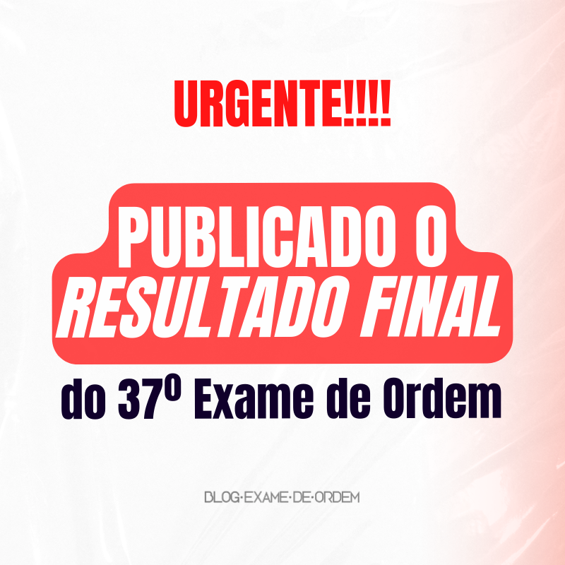 URGENTE! Publicado o resultado final do 37 Exame de Ordem