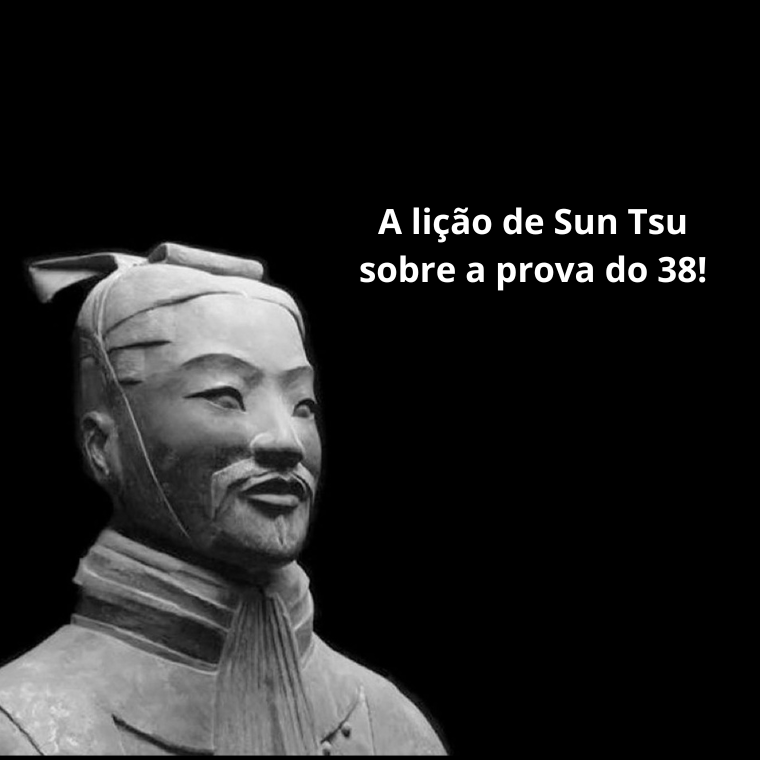 A lio de Sun Tsu sobre a prova do 38!