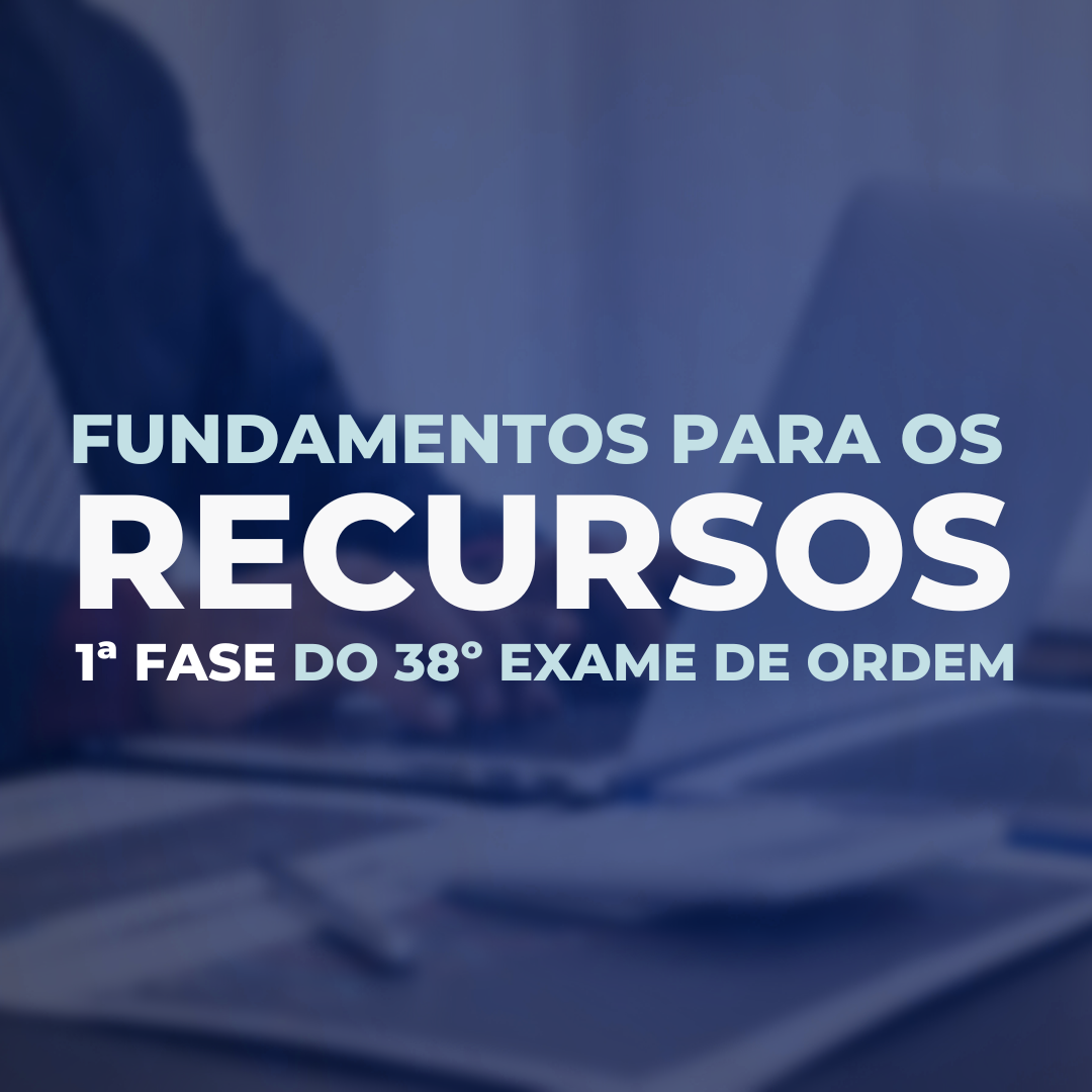 Fundamentos para os recursos do 38 Exame de Ordem