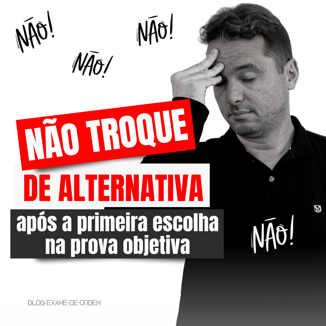 NO troque a alternativa aps a primeira escolha na prova objetiva