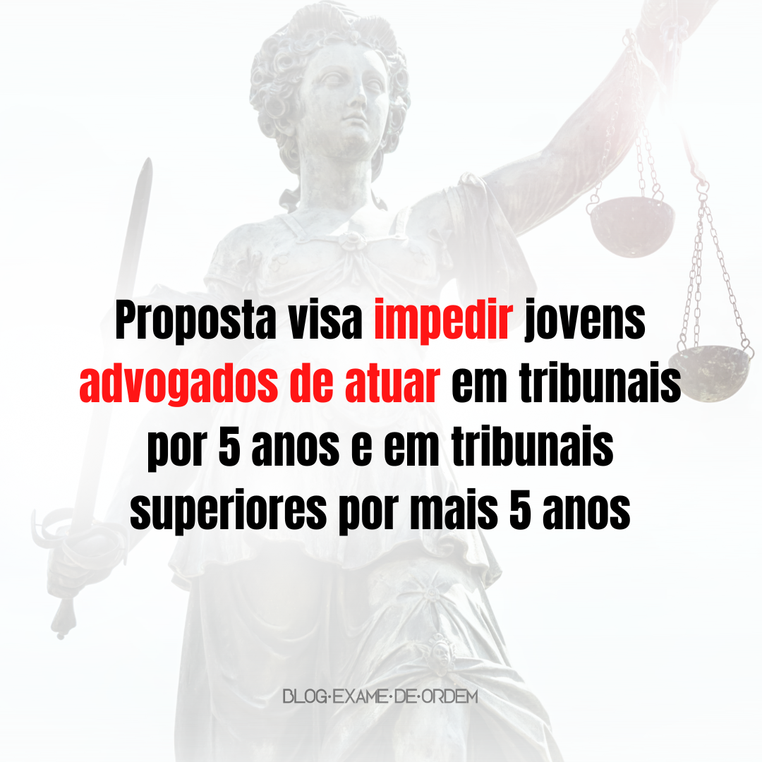 Proposta visa impedir que jovens advogados atuem em tribunais por at 10 anos!