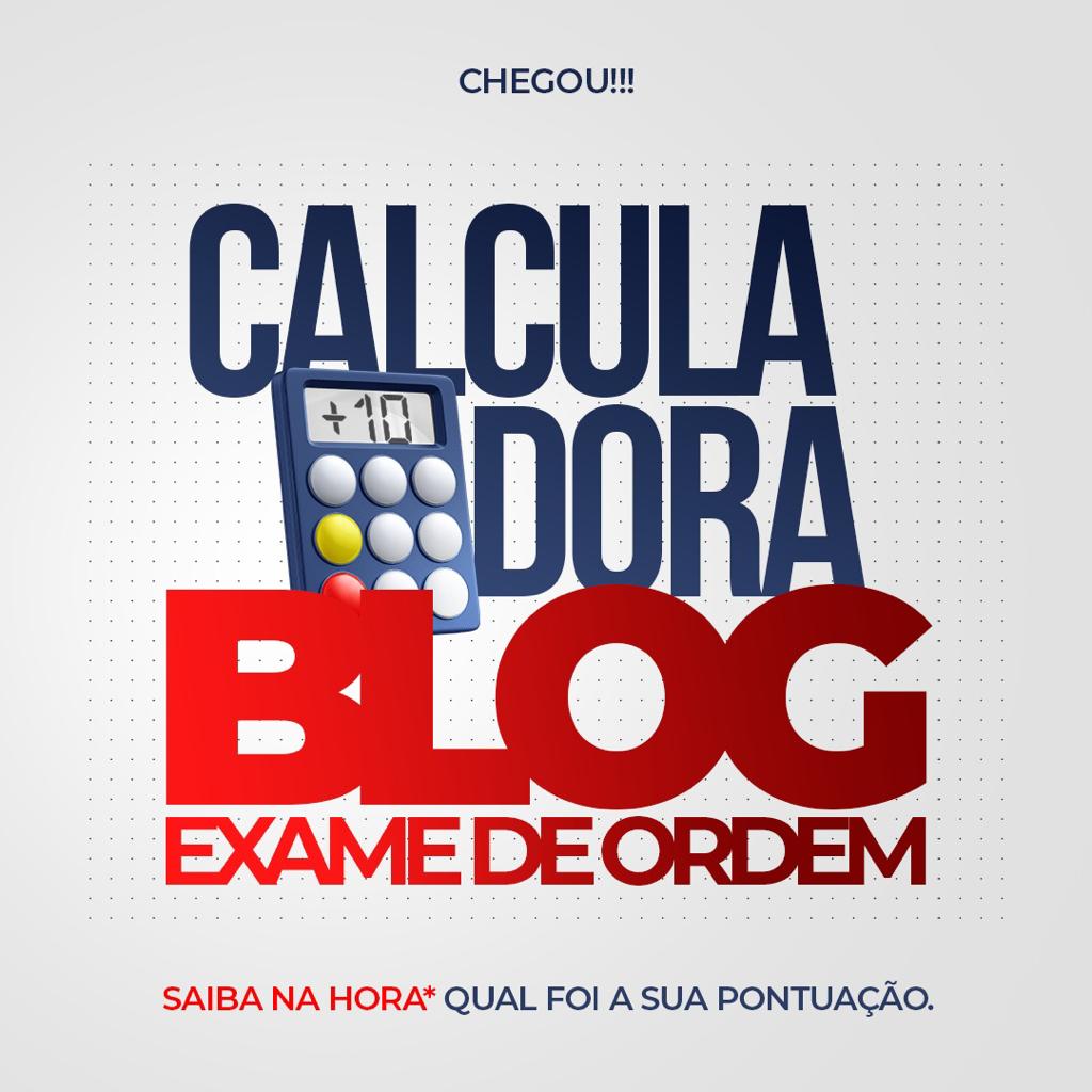 Liberada a Calculadora do Blog Exame de Ordem!