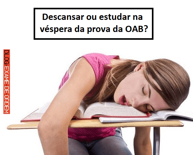 Descansar ou estudar na vspera da OAB?