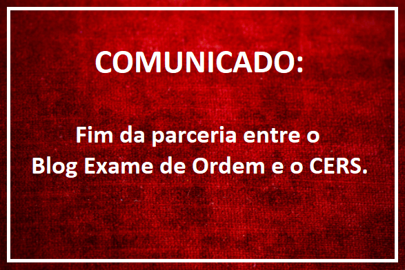 Fim da parceria entre o Blog Exame de Ordem e o CERS