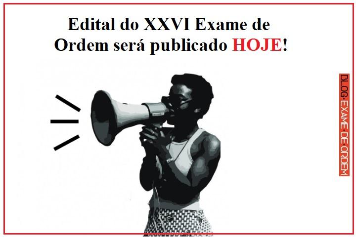 Edital do XXVI Exame de Ordem ser publicado hoje! 