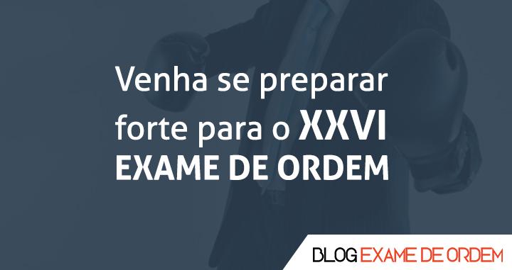 Venha se preparar forte para a 1 fase do XXVI Exame de Ordem!