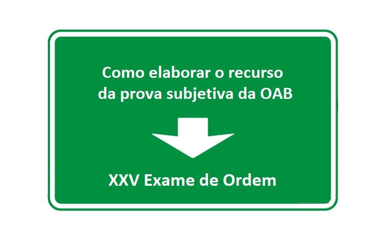 Como elaborar o recurso da prova subjetiva da OAB - XXV Exame de Ordem