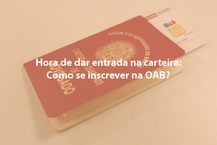 Hora de dar entrada na carteira: Como se inscrever na OAB?