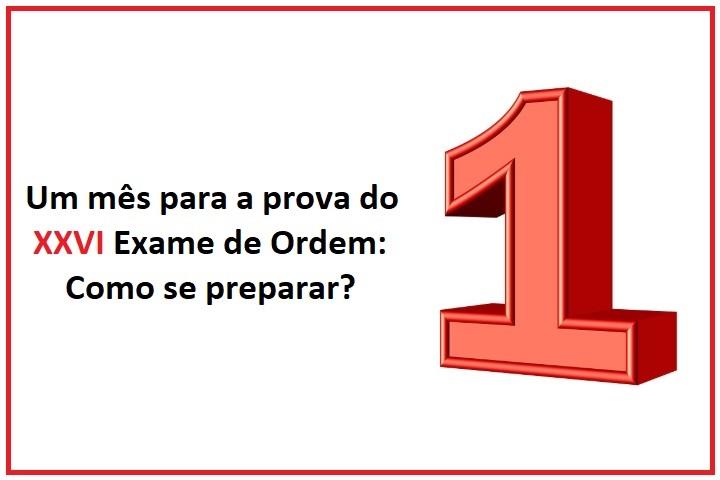 Um ms para a prova do XXVI Exame de Ordem: Como se preparar? 