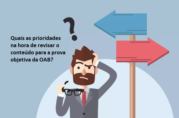 Quais as prioridades na hora de revisar o contedo para a prova objetiva da OAB?