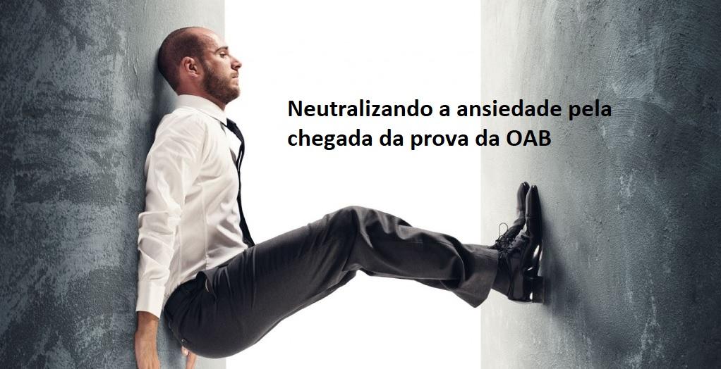 Neutralizando a ansiedade pela chegada da prova da OAB