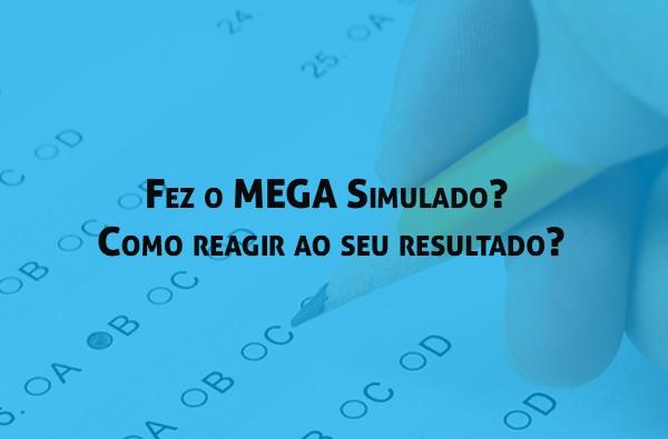 Fez o MEGA Simulado? Como reagir ao seu resultado?