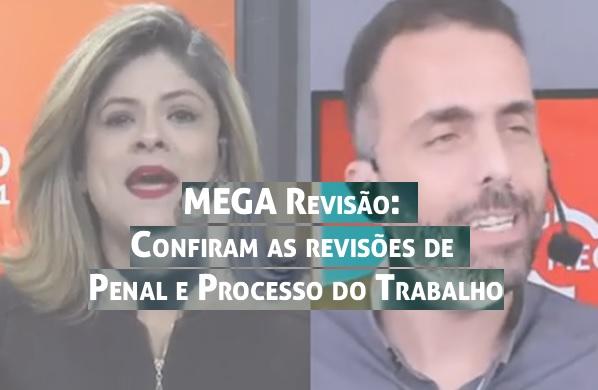 MEGA Reviso: Confiram as revises de Penal e Processo do Trabalho