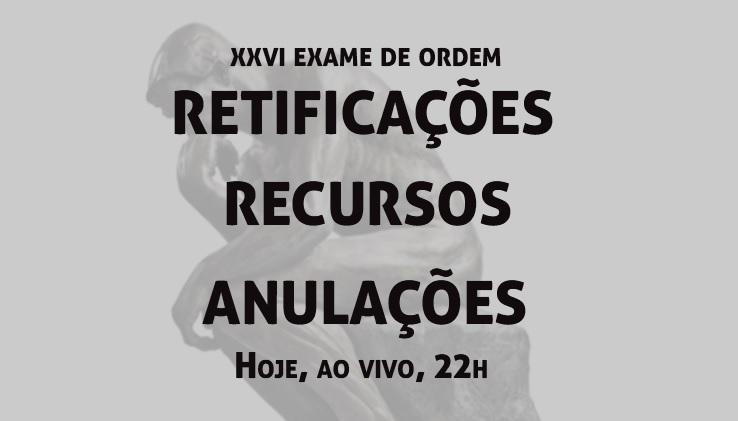 Retificaes, recursos e anulaes: Hoje, ao vivo, 22h!