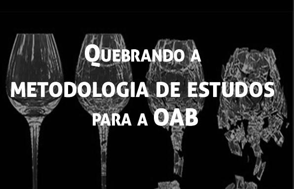 Quebrando a metodologia de estudos para a OAB!