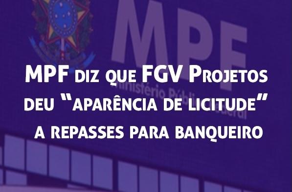 MPF diz que FGV Projetos deu ?aparncia de licitude? a repasses para banqueiro
