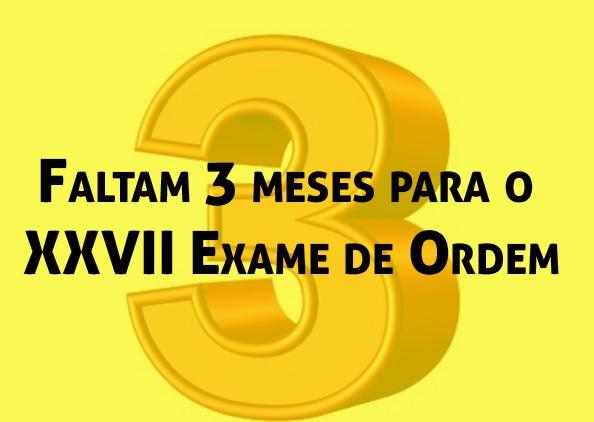 Faltam 3 meses para o XXVII Exame de Ordem