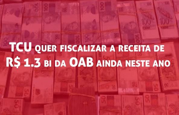 TCU quer fiscalizar a receita de R$ 1.3 bi da OAB ainda neste ano