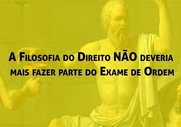 A Filosofia do Direito NO deveria mais fazer parte do Exame de Ordem