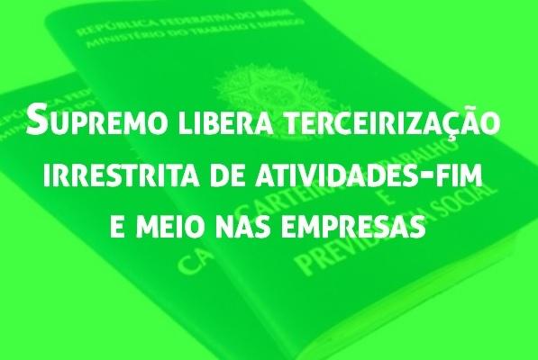 Supremo libera terceirizao irrestrita de atividades-fim e meio nas empresas