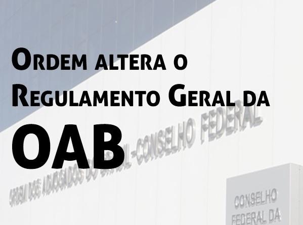 Ordem altera o Regulamento Geral da OAB: mudanas valero apenas para 2021