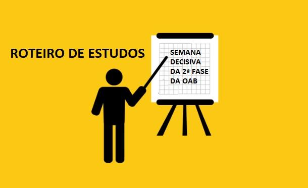 Roteiro de estudos para a semana decisiva da 2 fase da OAB