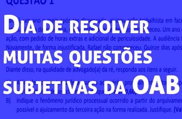 Dia de resolver muitas questes subjetivas da OAB