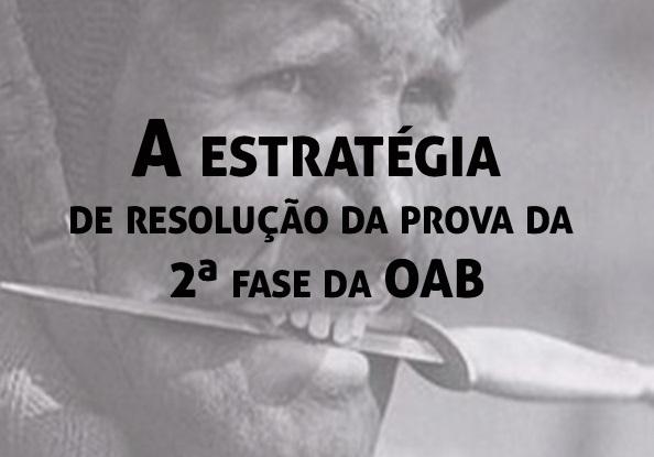 A estratgia de resoluo da prova da 2 fase da OAB