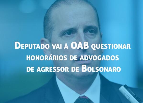 Deputado vai  OAB questionar honorrios de advogados de agressor de Bolsonaro