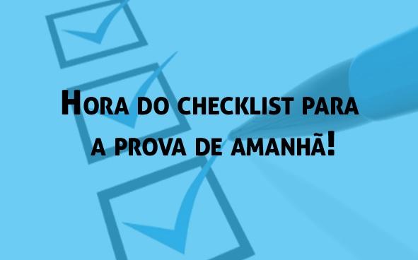 Hora do checklist para a prova de amanh!