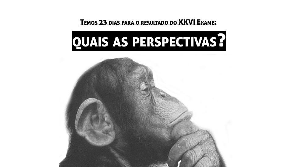 Temos 23 dias para o resultado do XXVI Exame: quais as perspectivas?