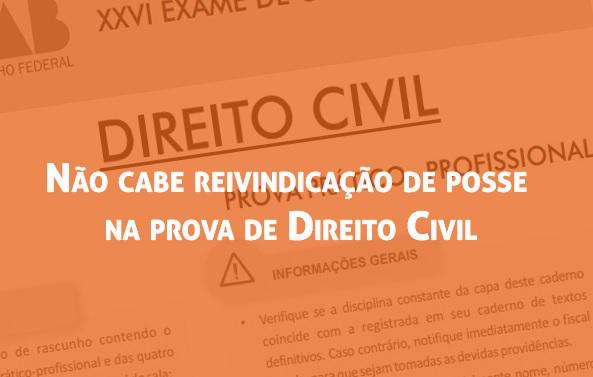 No cabe reivindicao de posse na prova de Direito Civil