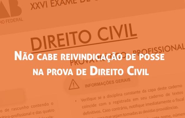 No cabe reivindicao de posse na prova de Direito Civil